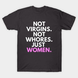 Not Virgins. Not Whores. Just Women. T-Shirt